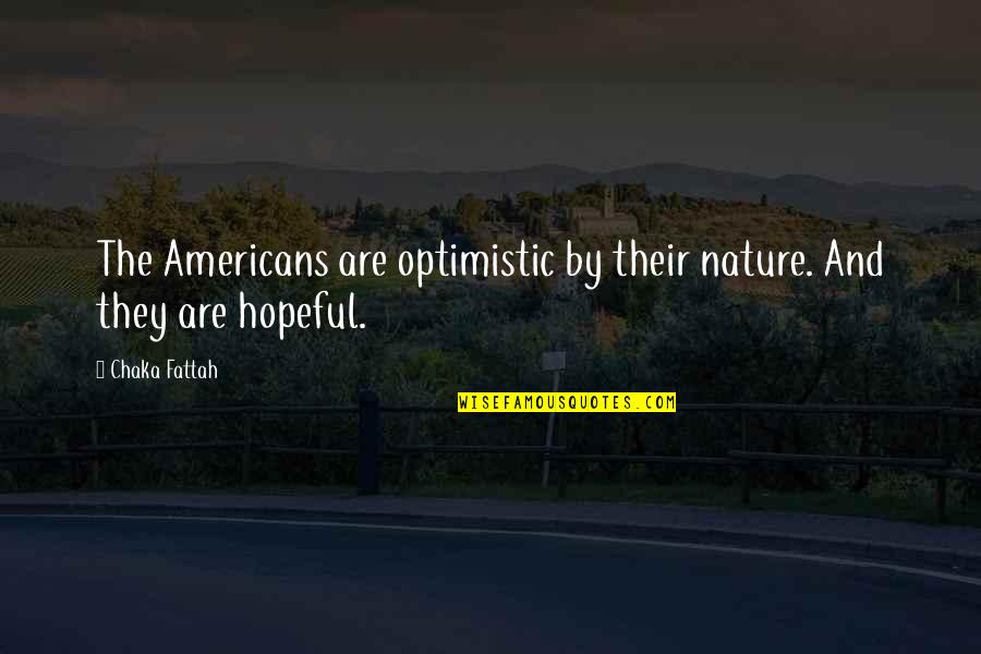 Faisla Ost Quotes By Chaka Fattah: The Americans are optimistic by their nature. And