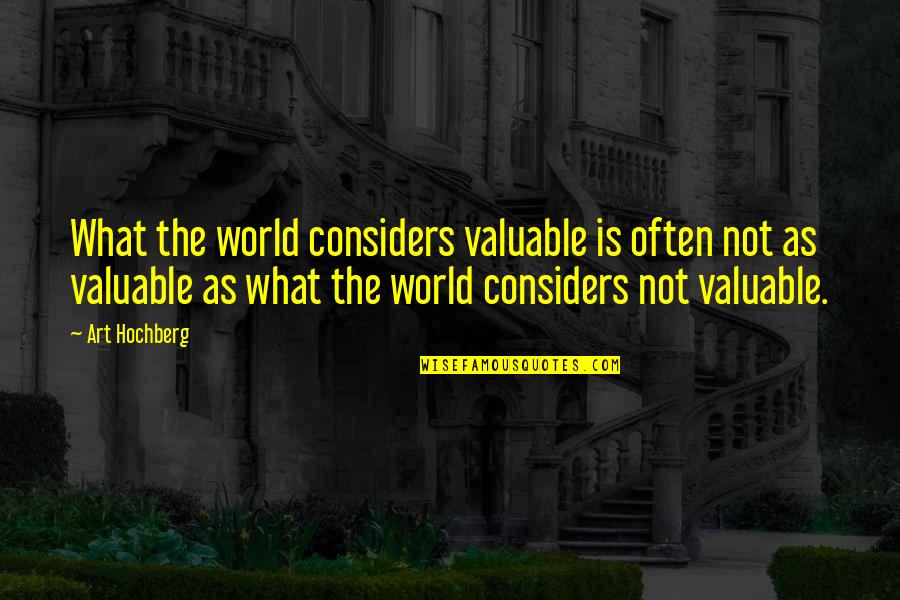 Faisla Status Quotes By Art Hochberg: What the world considers valuable is often not Faisla Status Quotes By Art Hochberg: What the world considers valuable is often not