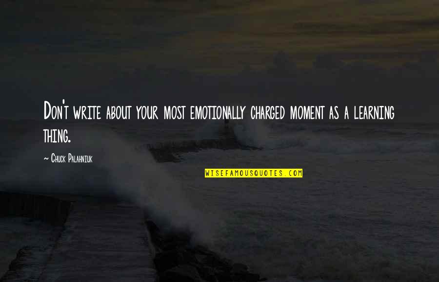 Faisla Status Quotes By Chuck Palahniuk: Don't write about your most emotionally charged moment