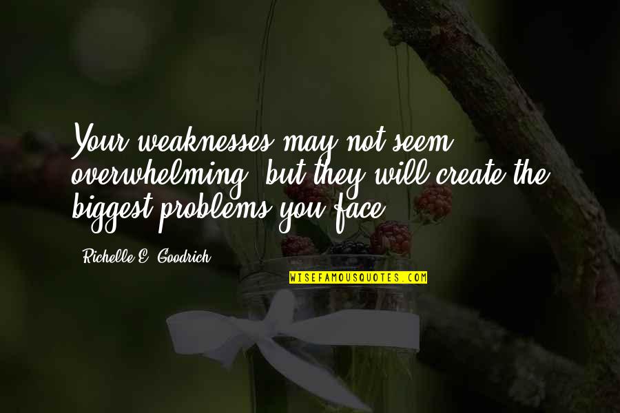 Faisla Status Quotes By Richelle E. Goodrich: Your weaknesses may not seem overwhelming, but they Faisla Status Quotes By Richelle E. Goodrich: Your weaknesses may not seem overwhelming, but they