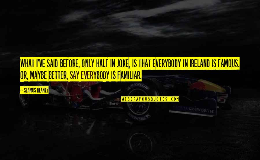Faisla Status Quotes By Seamus Heaney: What I've said before, only half in joke, Faisla Status Quotes By Seamus Heaney: What I've said before, only half in joke,