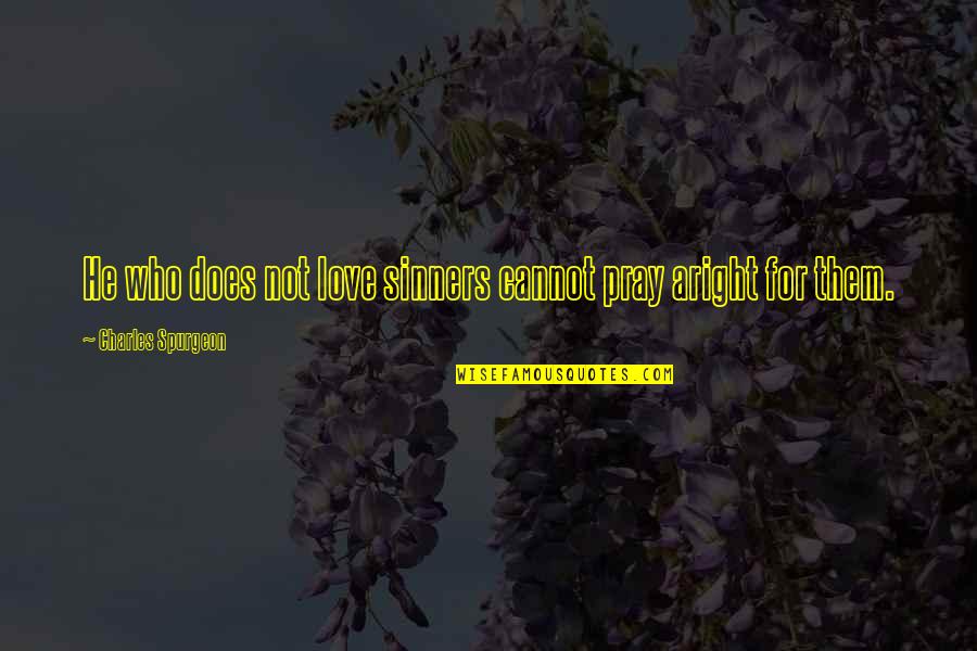 Faisle Quotes By Charles Spurgeon: He who does not love sinners cannot pray Faisle Quotes By Charles Spurgeon: He who does not love sinners cannot pray
