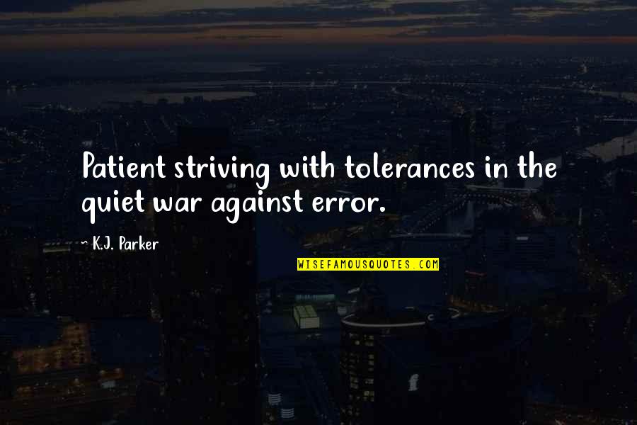 Faisle Quotes By K.J. Parker: Patient striving with tolerances in the quiet war