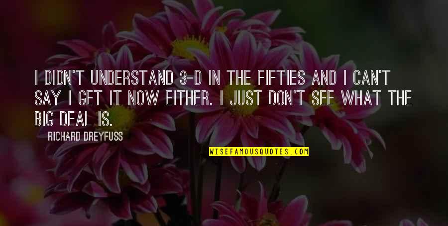 Faisle Quotes By Richard Dreyfuss: I didn't understand 3-D in the fifties and Faisle Quotes By Richard Dreyfuss: I didn't understand 3-D in the fifties and