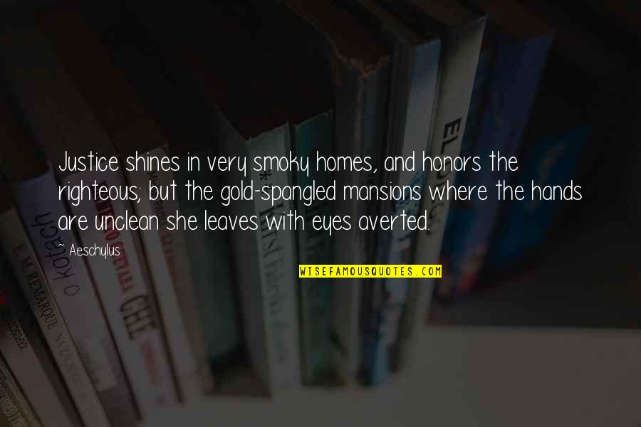Faissal Tahiri Quotes By Aeschylus: Justice shines in very smoky homes, and honors Faissal Tahiri Quotes By Aeschylus: Justice shines in very smoky homes, and honors