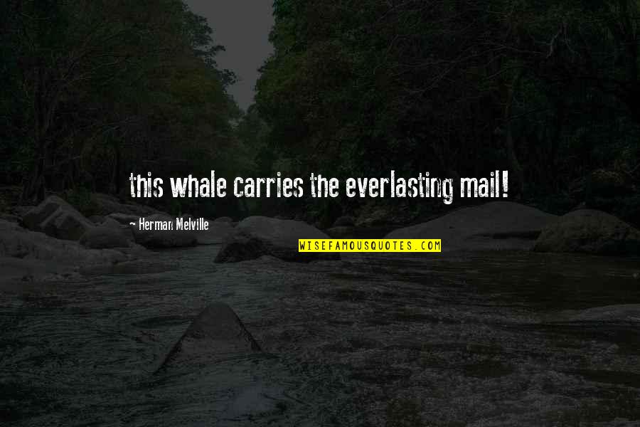 Faissal Tahiri Quotes By Herman Melville: this whale carries the everlasting mail! Faissal Tahiri Quotes By Herman Melville: this whale carries the everlasting mail!