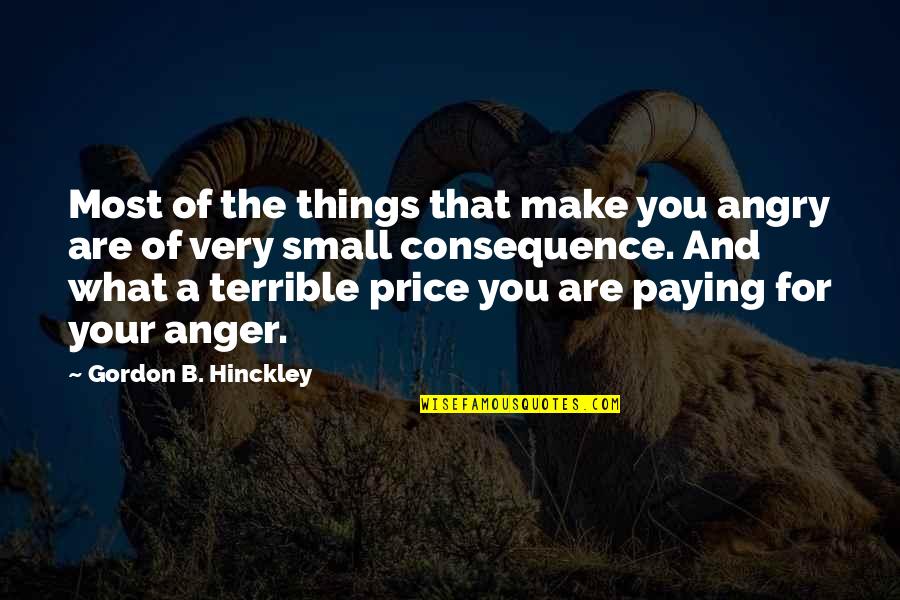 Faitelson Meme Quotes By Gordon B. Hinckley: Most of the things that make you angry