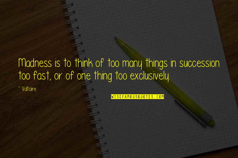 Faites Quotes By Voltaire: Madness is to think of too many things Faites Quotes By Voltaire: Madness is to think of too many things