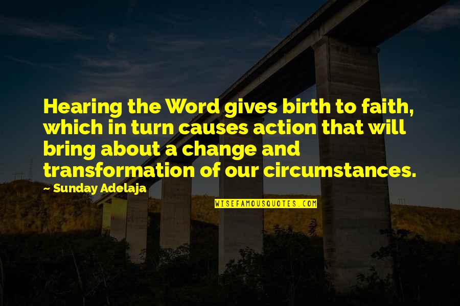 Faith And Action Quotes By Sunday Adelaja: Hearing the Word gives birth to faith, which Faith And Action Quotes By Sunday Adelaja: Hearing the Word gives birth to faith, which