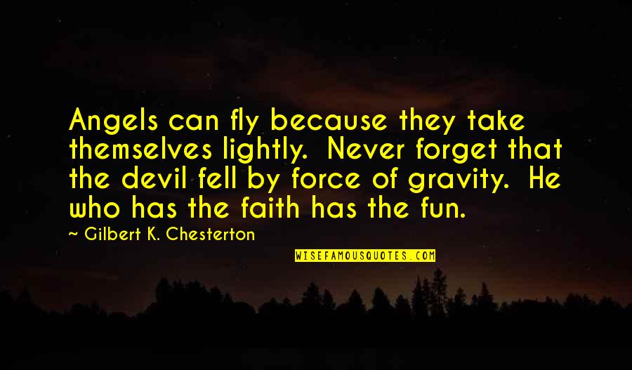 Faith And Angels Quotes By Gilbert K. Chesterton: Angels can fly because they take themselves lightly.