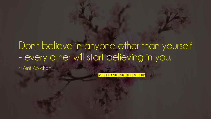 Faith And Believing In Yourself Quotes By Amit Abraham: Don't believe in anyone other than yourself -