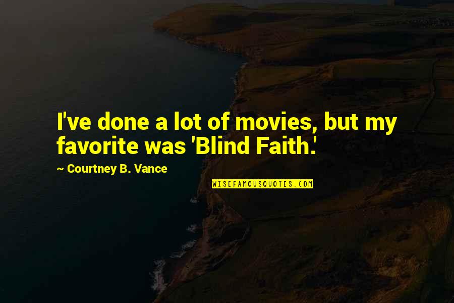 Faith And Blind Faith Quotes By Courtney B. Vance: I've done a lot of movies, but my