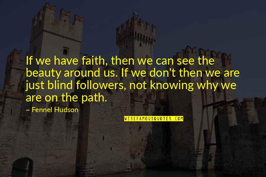 Faith And Blind Faith Quotes By Fennel Hudson: If we have faith, then we can see