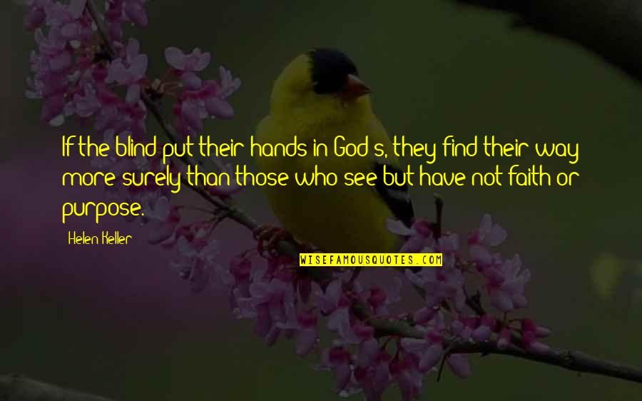 Faith And Blind Faith Quotes By Helen Keller: If the blind put their hands in God's,