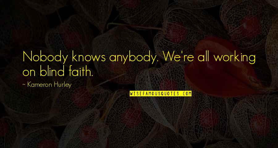 Faith And Blind Faith Quotes By Kameron Hurley: Nobody knows anybody. We're all working on blind