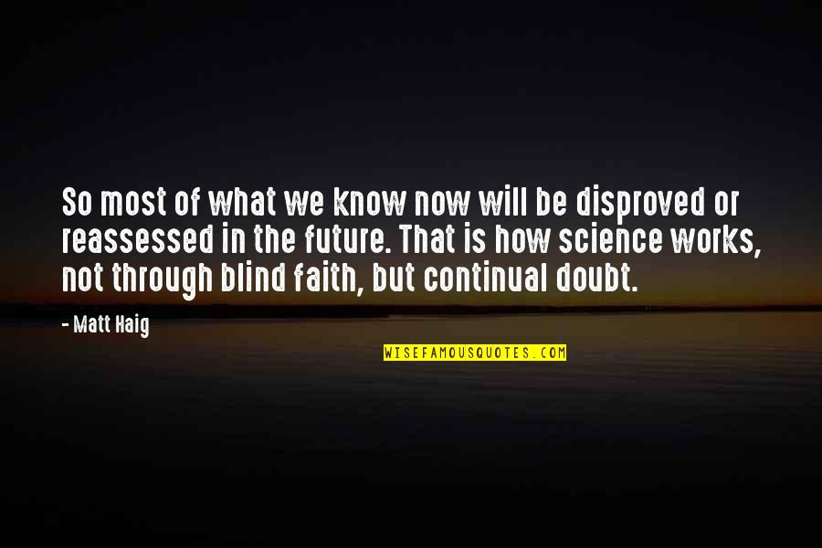 Faith And Blind Faith Quotes By Matt Haig: So most of what we know now will