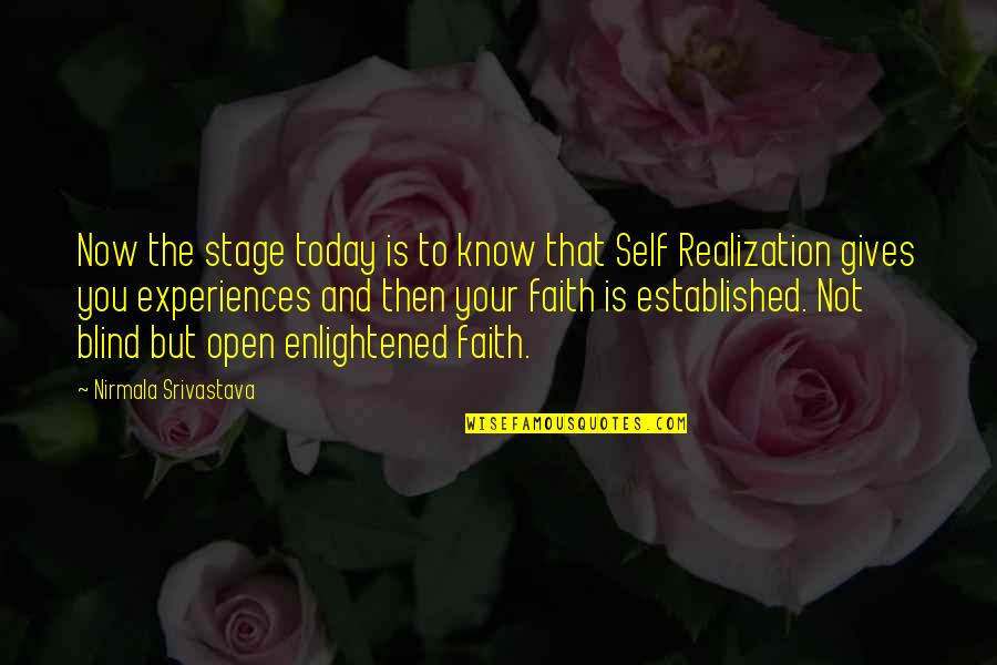 Faith And Blind Faith Quotes By Nirmala Srivastava: Now the stage today is to know that