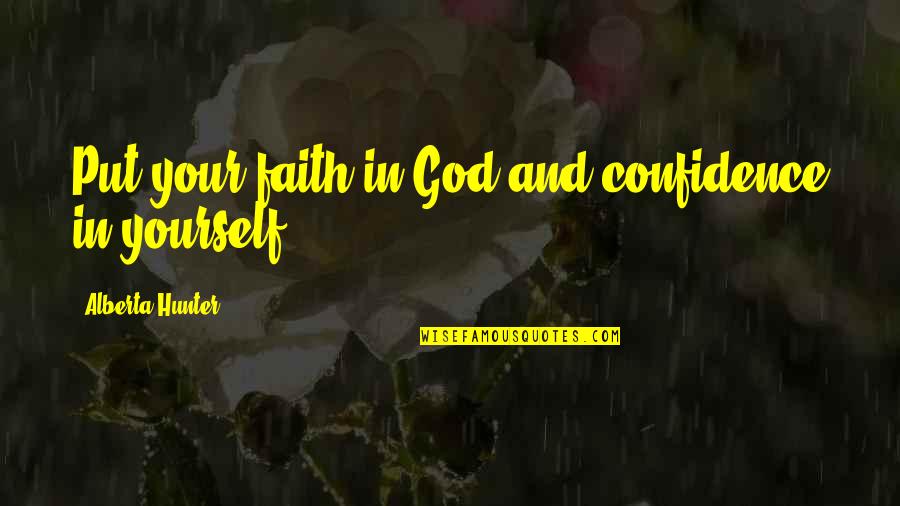 Faith And Confidence Quotes By Alberta Hunter: Put your faith in God and confidence in