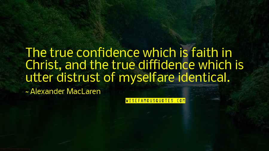 Faith And Confidence Quotes By Alexander MacLaren: The true confidence which is faith in Christ,