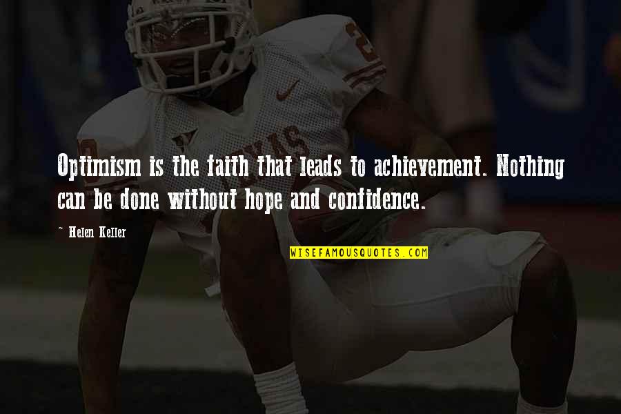 Faith And Confidence Quotes By Helen Keller: Optimism is the faith that leads to achievement.
