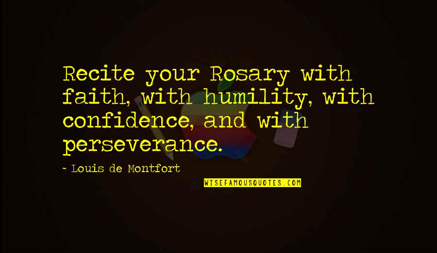 Faith And Confidence Quotes By Louis De Montfort: Recite your Rosary with faith, with humility, with
