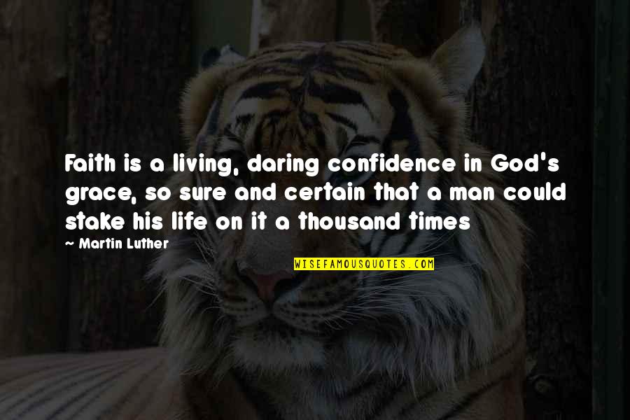 Faith And Confidence Quotes By Martin Luther: Faith is a living, daring confidence in God's