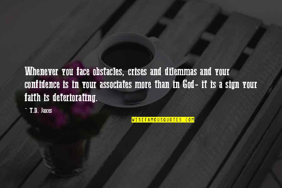 Faith And Confidence Quotes By T.D. Jakes: Whenever you face obstacles, crises and dilemmas and