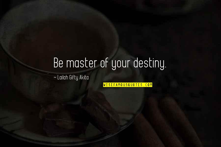 Faith And Destiny Quotes By Lailah Gifty Akita: Be master of your destiny.