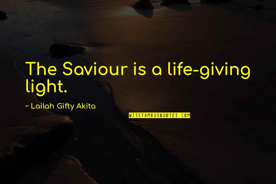 Faith And Destiny Quotes By Lailah Gifty Akita: The Saviour is a life-giving light.