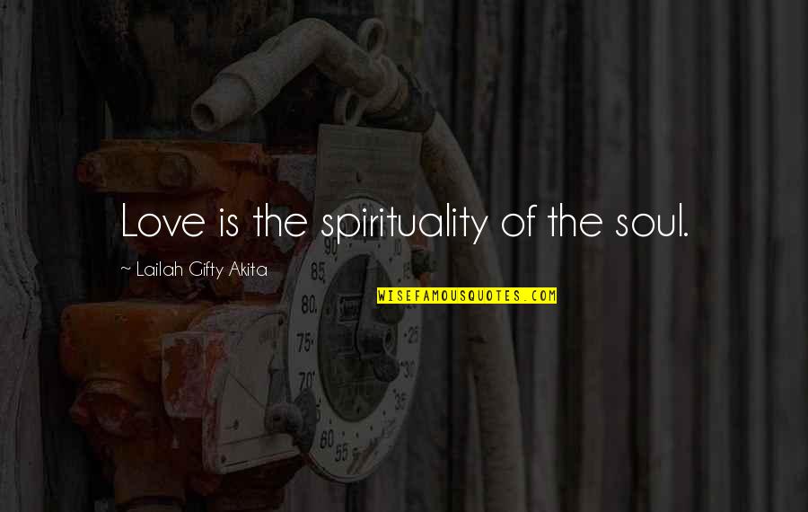 Faith And Destiny Quotes By Lailah Gifty Akita: Love is the spirituality of the soul.
