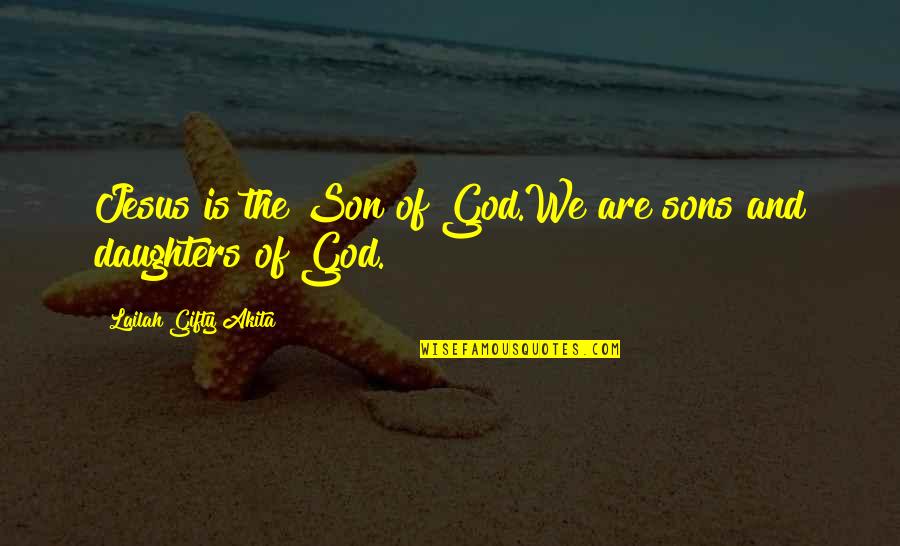Faith And Destiny Quotes By Lailah Gifty Akita: Jesus is the Son of God.We are sons