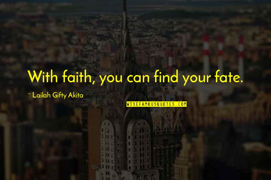 Faith And Destiny Quotes By Lailah Gifty Akita: With faith, you can find your fate.