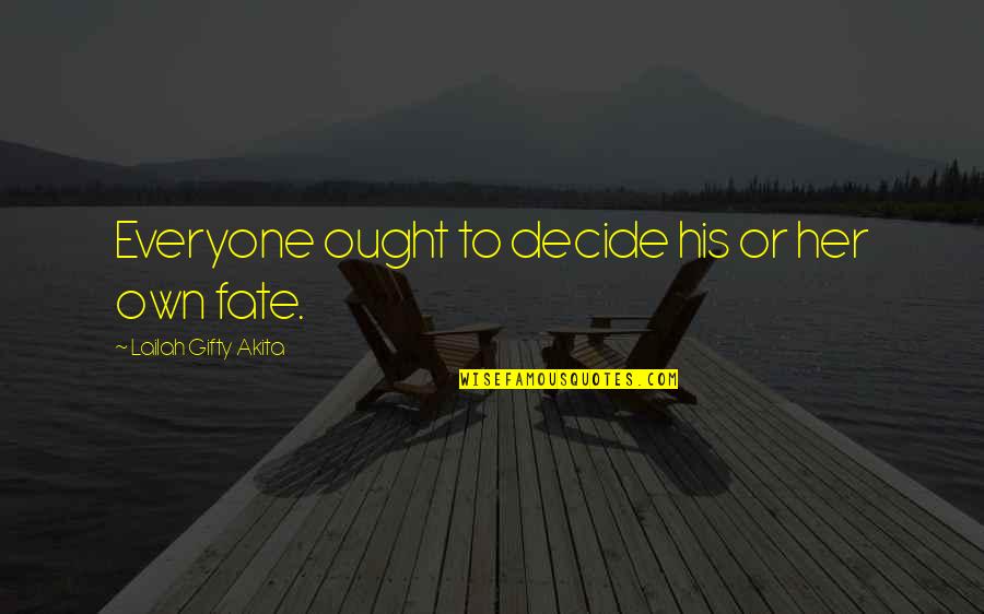 Faith And Destiny Quotes By Lailah Gifty Akita: Everyone ought to decide his or her own