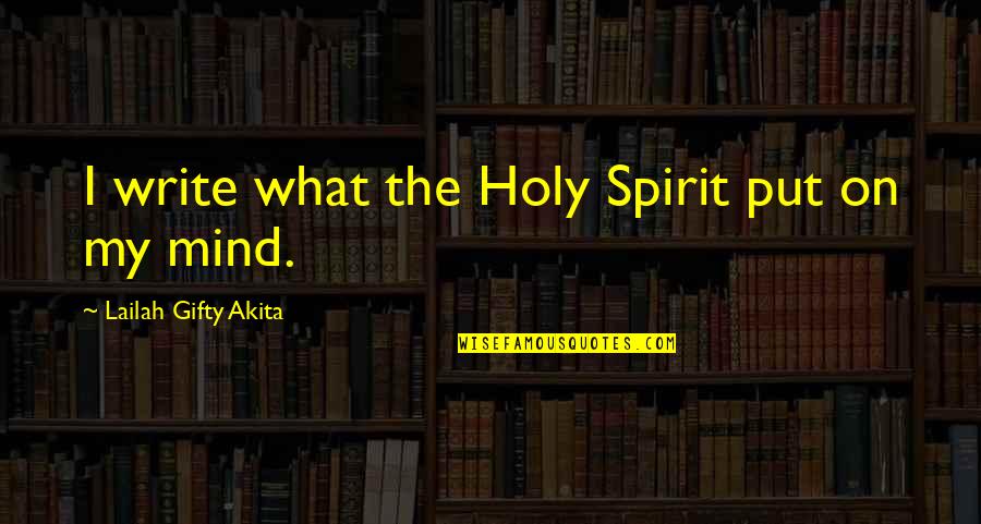 Faith And Destiny Quotes By Lailah Gifty Akita: I write what the Holy Spirit put on