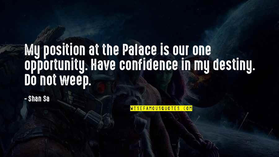 Faith And Destiny Quotes By Shan Sa: My position at the Palace is our one