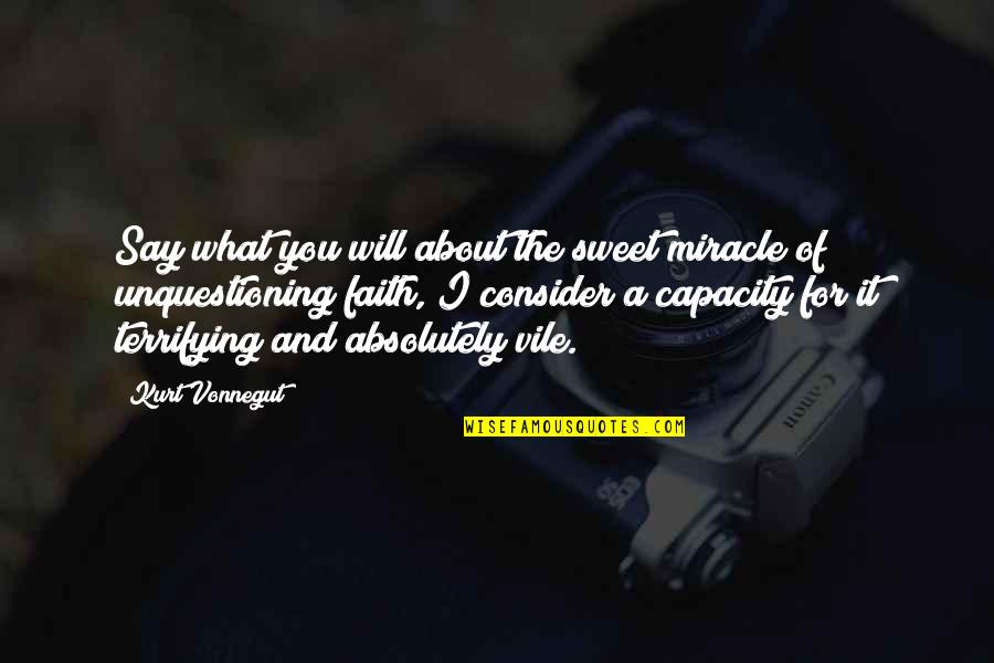 Faith And Doubt Quotes By Kurt Vonnegut: Say what you will about the sweet miracle