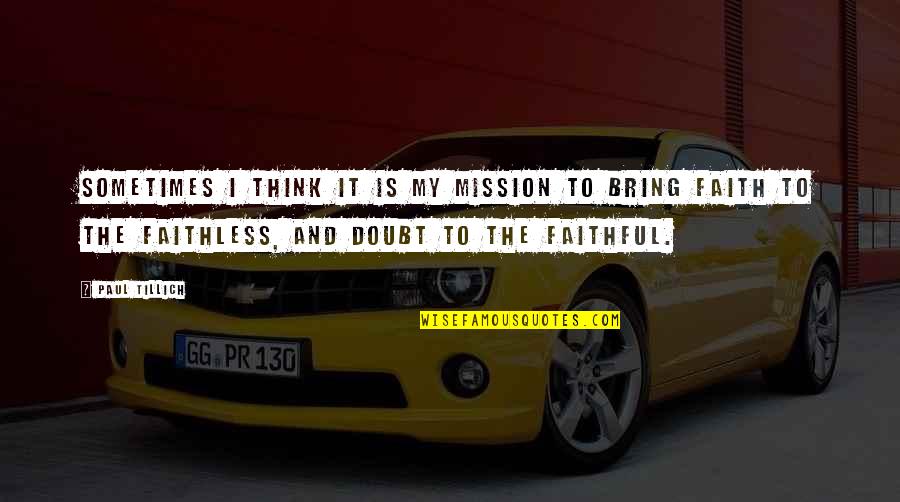 Faith And Doubt Quotes By Paul Tillich: Sometimes I think it is my mission to