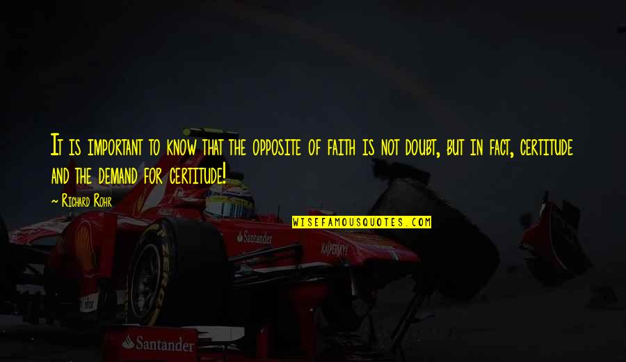 Faith And Doubt Quotes By Richard Rohr: It is important to know that the opposite