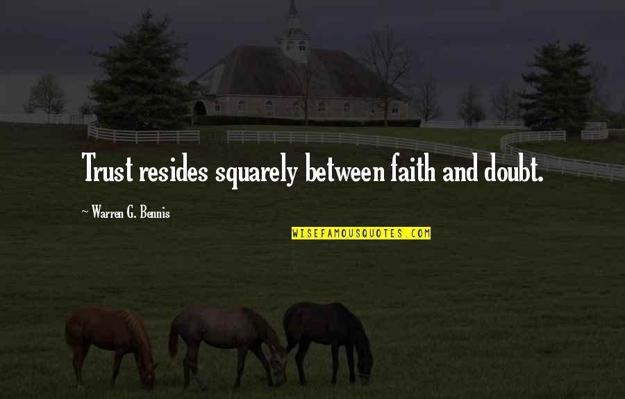 Faith And Doubt Quotes By Warren G. Bennis: Trust resides squarely between faith and doubt.