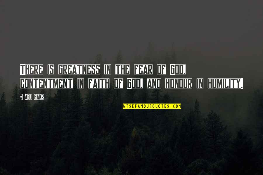 Faith And Fear Quotes By Abu Bakr: There is greatness in the fear of God,