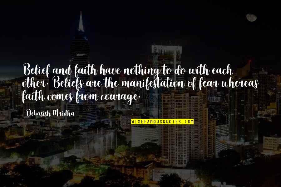 Faith And Fear Quotes By Debasish Mridha: Belief and faith have nothing to do with