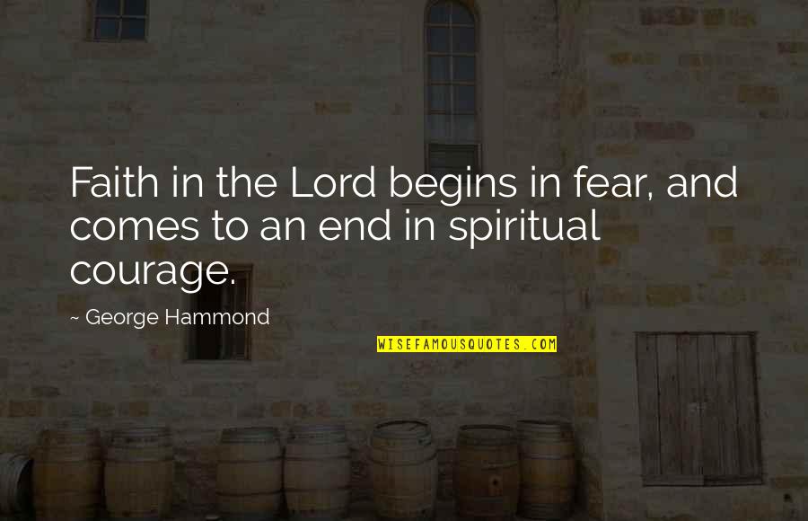 Faith And Fear Quotes By George Hammond: Faith in the Lord begins in fear, and