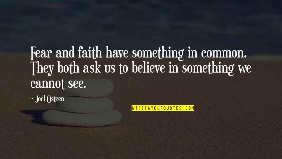 Faith And Fear Quotes By Joel Osteen: Fear and faith have something in common. They
