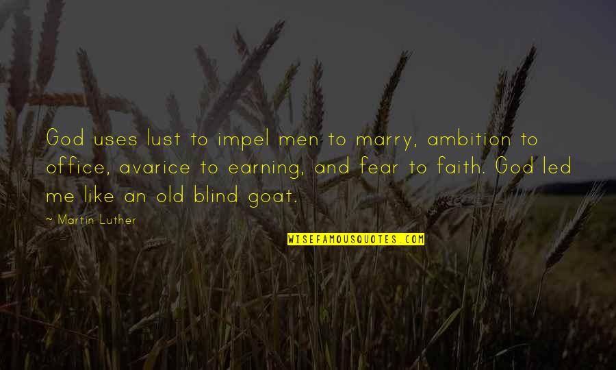 Faith And Fear Quotes By Martin Luther: God uses lust to impel men to marry,