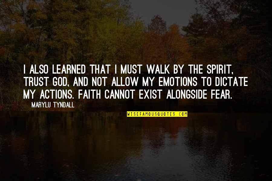 Faith And Fear Quotes By MaryLu Tyndall: I also learned that I must walk by