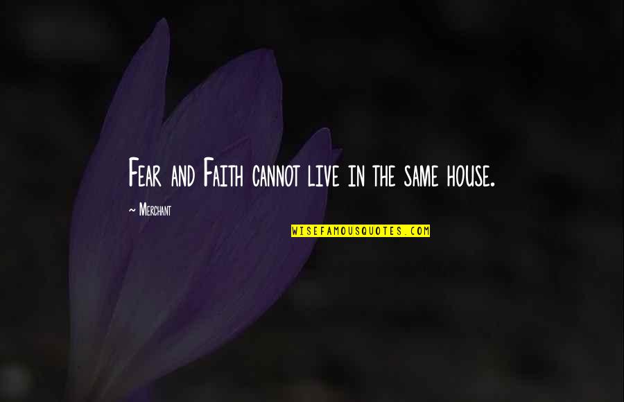 Faith And Fear Quotes By Merchant: Fear and Faith cannot live in the same