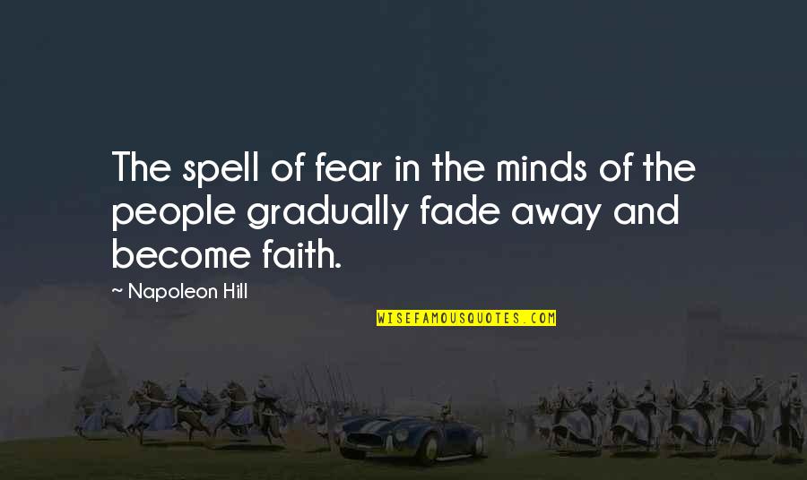 Faith And Fear Quotes By Napoleon Hill: The spell of fear in the minds of