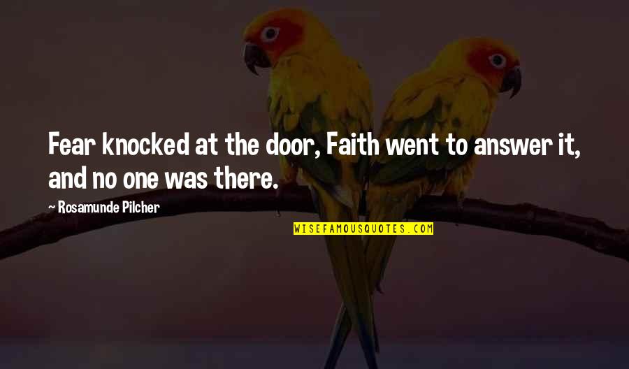 Faith And Fear Quotes By Rosamunde Pilcher: Fear knocked at the door, Faith went to