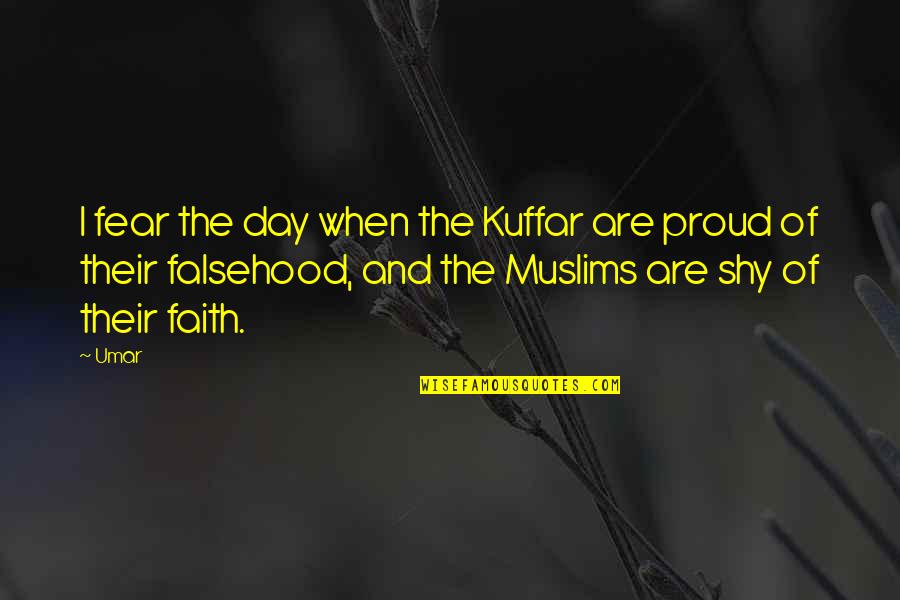 Faith And Fear Quotes By Umar: I fear the day when the Kuffar are