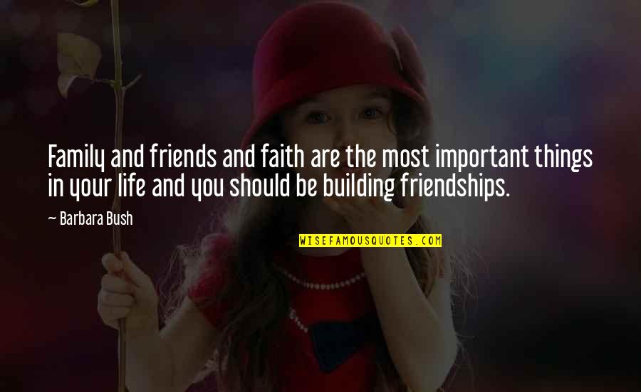 Faith And Friends Quotes By Barbara Bush: Family and friends and faith are the most